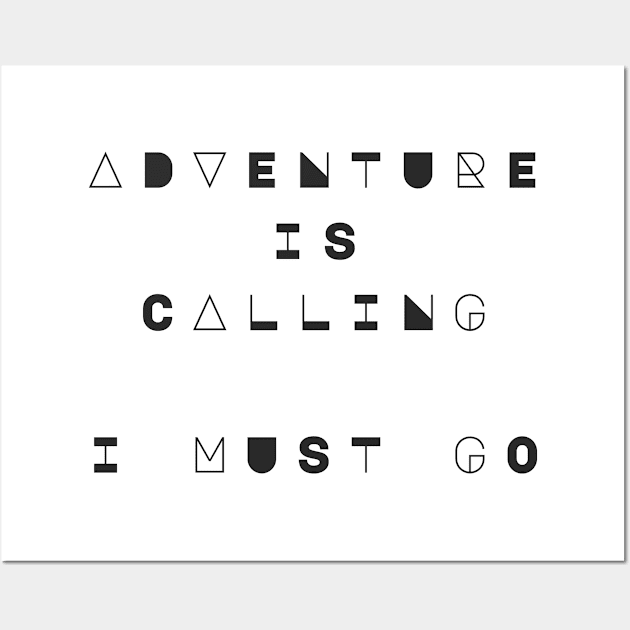 Adventure is Calling, I Must Go Wall Art by Wanderlust Clothing Co.